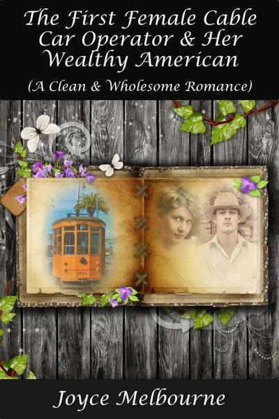 The First Female Cable Car Operator & Her Wealthy American (A Clean & Wholesome Romance)