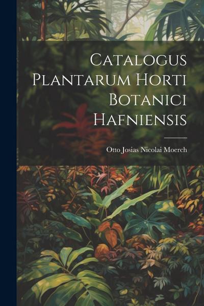 Catalogus Plantarum Horti Botanici Hafniensis