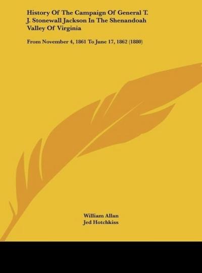 History Of The Campaign Of General T. J. Stonewall Jackson In The Shenandoah Valley Of Virginia