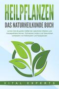 HEILPFLANZEN - Das Naturheilkunde Buch: Lernen Sie
