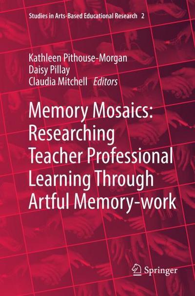 Memory Mosaics: Researching Teacher Professional Learning Through Artful Memory-work