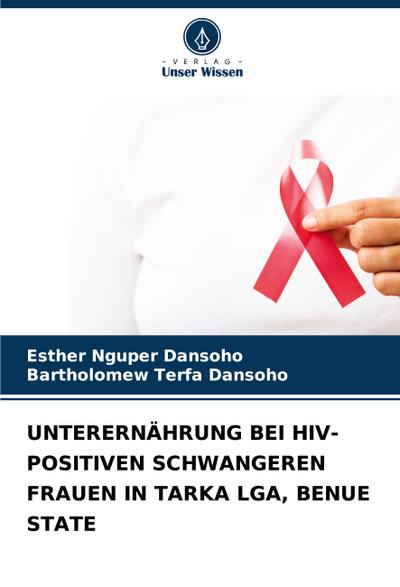 UNTERERNÄHRUNG BEI HIV-POSITIVEN SCHWANGEREN FRAUEN IN TARKA LGA, BENUE STATE