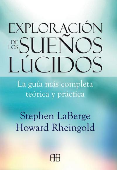 Exploración de los sueños lúcidos : la guía más completa teórica y práctica