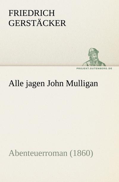 Alle jagen John Mulligan - Friedrich Gerstäcker