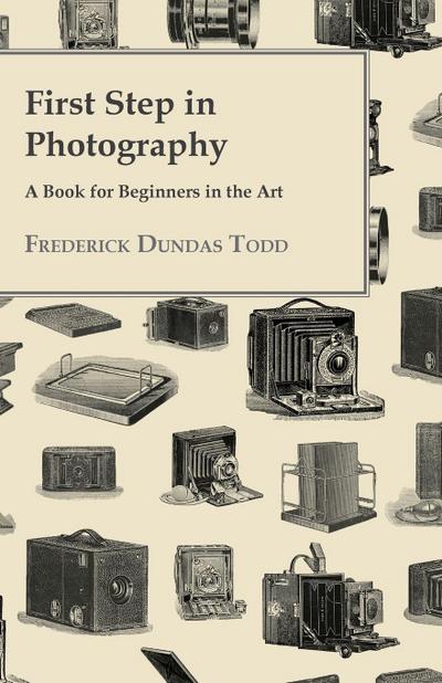 First Step In Photography - A Book For Beginners In The Art