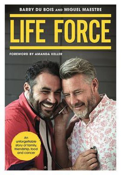 Life Force: An Unforgettable Story of Family, Friendship, Food and Cancer