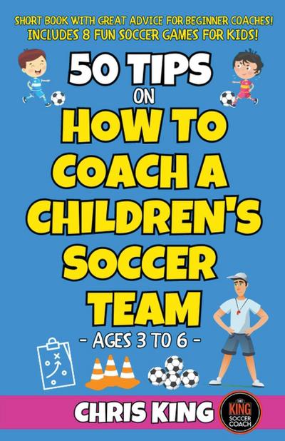 50 Tips On How To Coach A Children’s Soccer Team