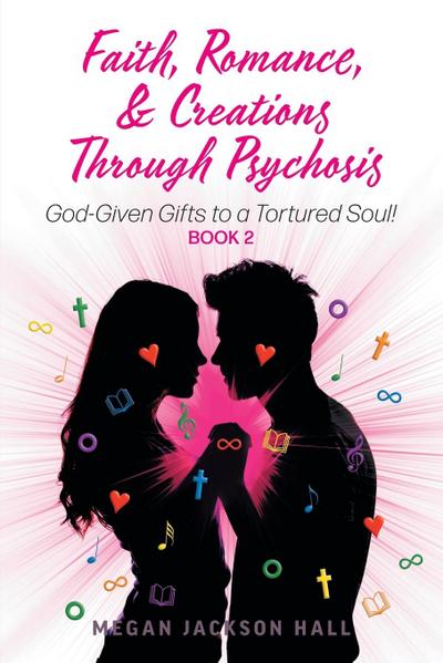 Faith, Romance, and Creations Through Psychosis