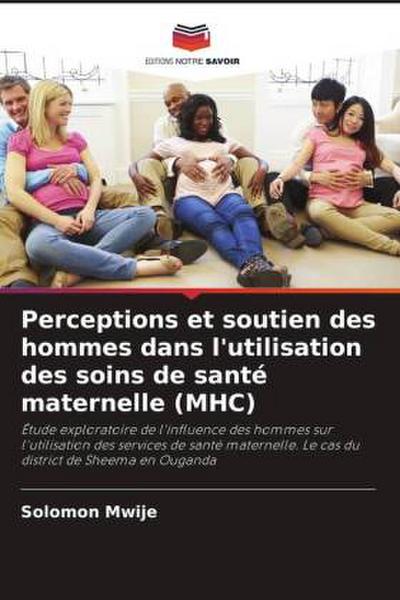 Perceptions et soutien des hommes dans l’utilisation des soins de santé maternelle (MHC)