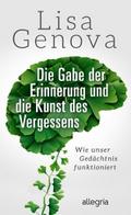 Die Gabe der Erinnerung und die Kunst des Vergessens von Lisa Genova | Buch