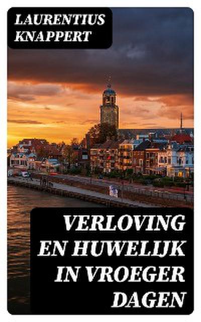 Verloving en Huwelijk in vroeger dagen