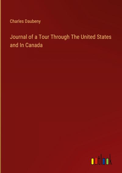 Journal of a Tour Through The United States and In Canada