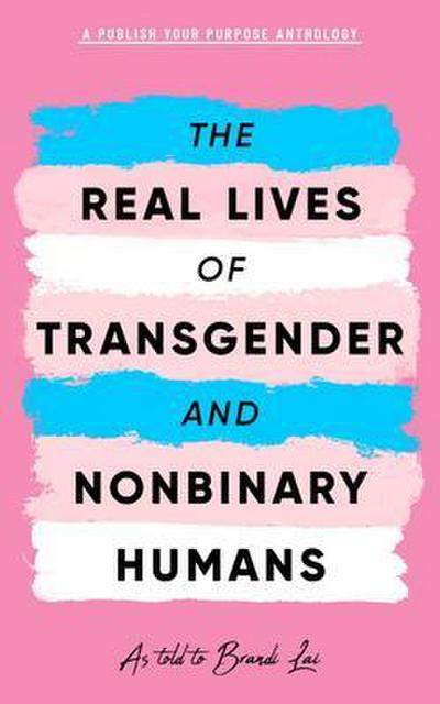 The Real Lives of Transgender and Nonbinary Humans