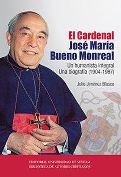 El cardenal José María Bueno Monreal : un humanista integral : una biografía, 1904-1987