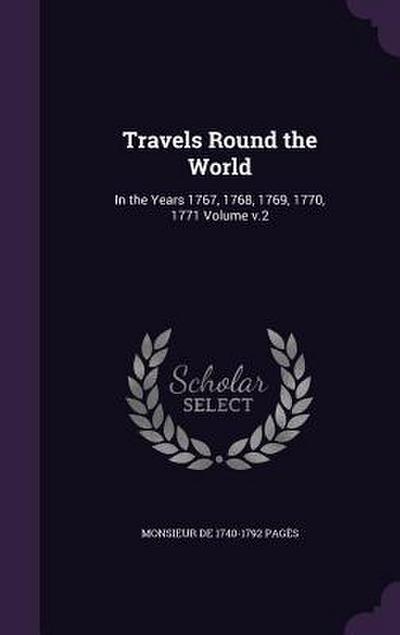Travels Round the World: In the Years 1767, 1768, 1769, 1770, 1771 Volume v.2