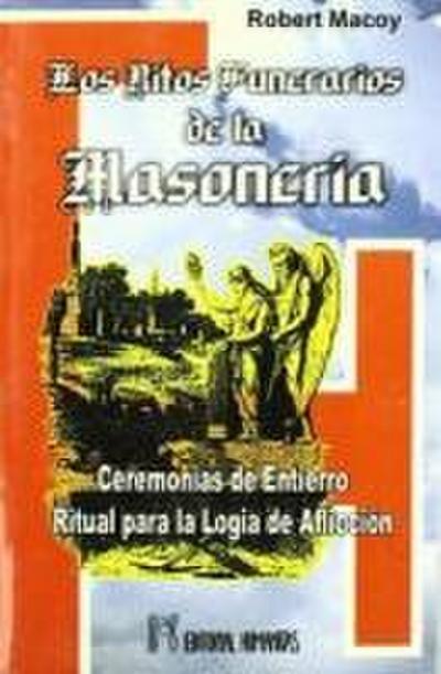 Los ritos funerarios de la masonería : ceremonias de entierro, ritual para la logia de aflicción