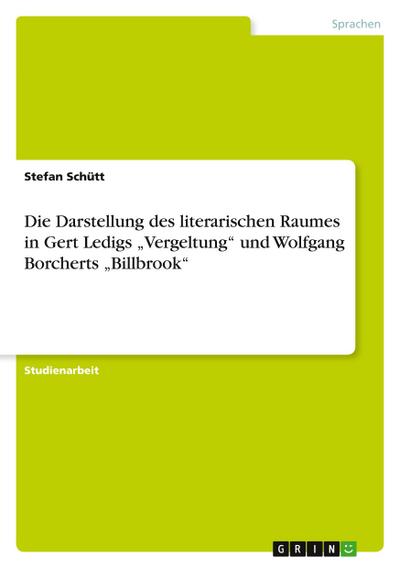 Die Darstellung des literarischen Raumes in Gert Ledigs "Vergeltung" und Wolfgang Borcherts "Billbrook"