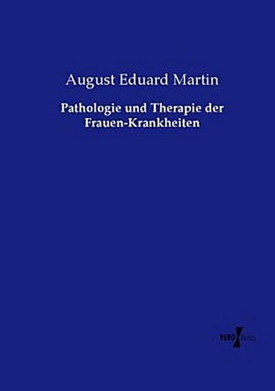 Pathologie und Therapie der Frauen-Krankheiten