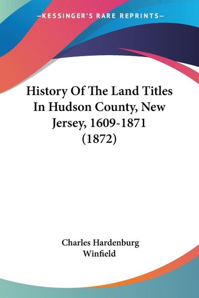History Of The Land Titles In Hudson County, New Jersey, 1609-1871 (1872)