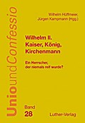 Wilhelm II. - Kaiser, König, Kirchenmann
