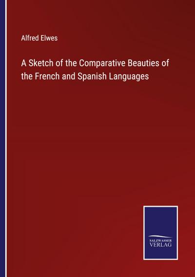 A Sketch of the Comparative Beauties of the French and Spanish Languages