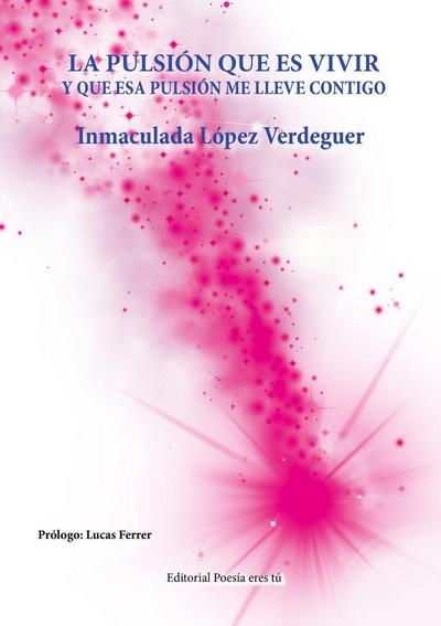 La pulsión que es vivir : y que esa pulsión me lleve contigo