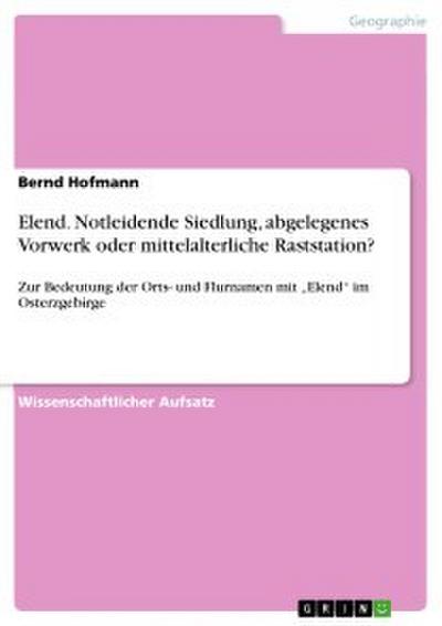 Elend. Notleidende Siedlung, abgelegenes Vorwerk oder mittelalterliche Raststation?