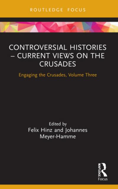 Controversial Histories - Current Views on the Crusades