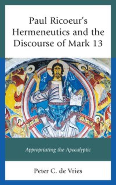 Paul Ricoeur’s Hermeneutics and the Discourse of Mark 13