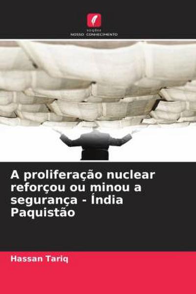 A proliferação nuclear reforçou ou minou a segurança - Índia Paquistão