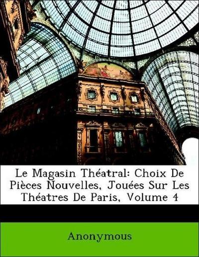 Anonymous: Magasin Théatral: Choix De Pièces Nouvelles, Joué