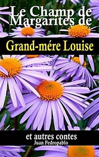 Le Champ De Marguerites De Grand-Mère Louise Et Autres Contes