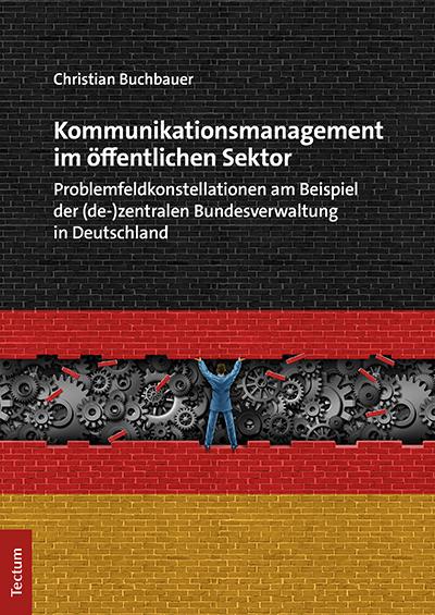 Kommunikationsmanagement im öffentlichen Sektor: Problemfeldkonstellationen am Beispiel der (de-)zentralen Bundesverwaltung in Deutschland