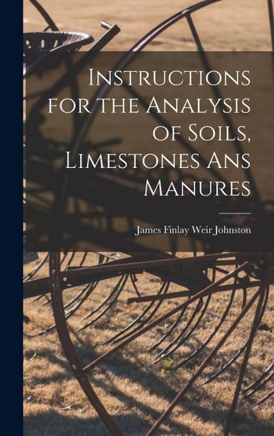 Instructions for the Analysis of Soils, Limestones ans Manures