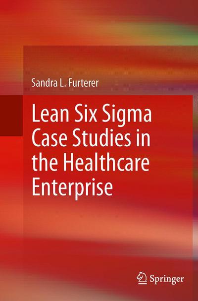 Lean Six Sigma Case Studies in the Healthcare Enterprise