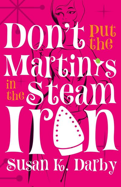 Don’t Put the Martinis in the Steam Iron