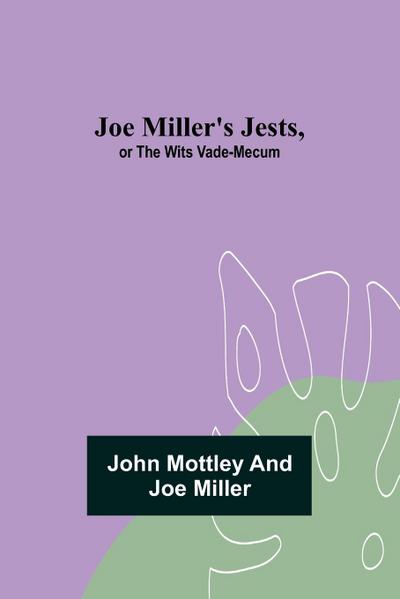 Joe Miller’s Jests, or The Wits Vade-Mecum