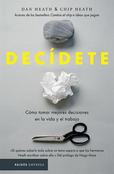 Decídete: Cómo Tomar Las Mejores Decisiones En La Vida Y En El Trabajo