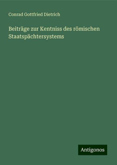 Dietrich, C: Beiträge zur Kentniss des römischen Staatspächt