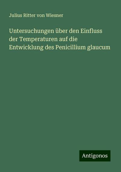 Wiesner, J: Untersuchungen über den Einfluss der Temperature