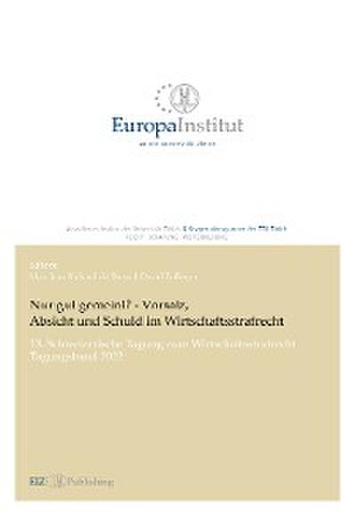 Nur gut gemeint? - Vorsatz, Absicht und Schuld im Wirtschaftsstrafrecht