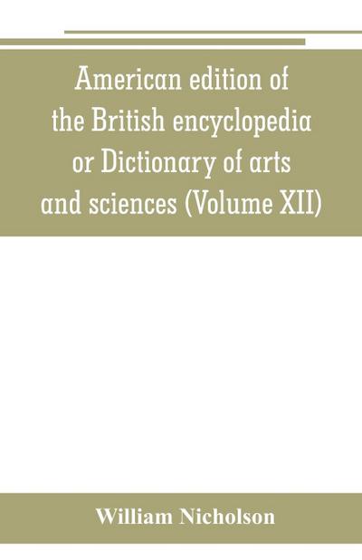 American edition of the British encyclopedia, or Dictionary of arts and sciences