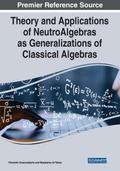 Theory and Applications of NeutroAlgebras as Generalizations of Classical Algebras