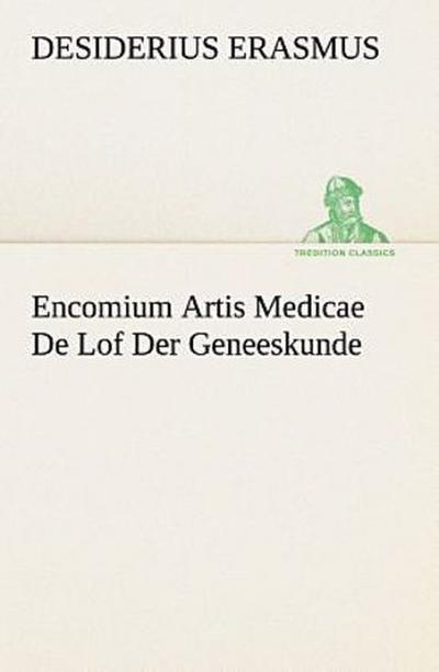 Encomium Artis Medicae De Lof Der Geneeskunde