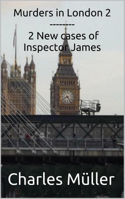 Murders in London 2: 2 New cases for Inspector James (Inspector James-The Compilation, #2)