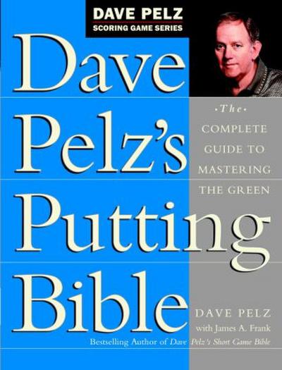 Dave Pelz’s Putting Bible