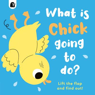 What is Chick Going to do?: Lift the flap and find out!