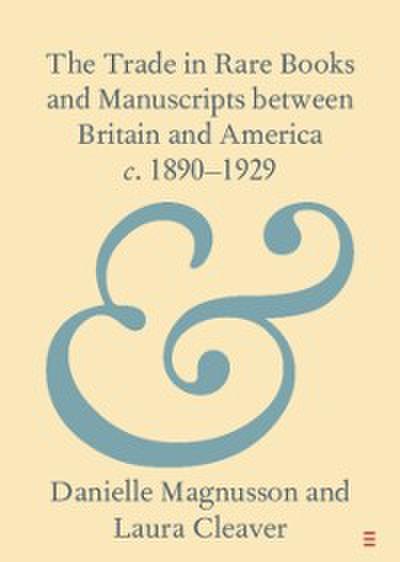 Trade in Rare Books and Manuscripts between Britain and America c. 1890-1929