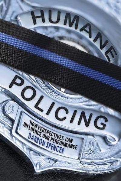 Humane Policing: How Perspectives Can Influence Our Performance