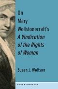 On Mary Wollstonecraft’s A Vindication of the Rights of Woman